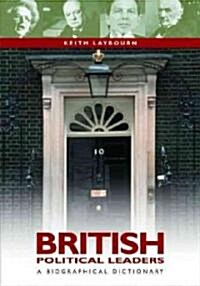British Political Leaders: A Biographical Dictionary (Hardcover)