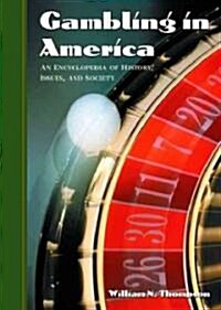 Gambling in America : An Encyclopedia of History, Issues, and Society (Hardcover, annotated ed)