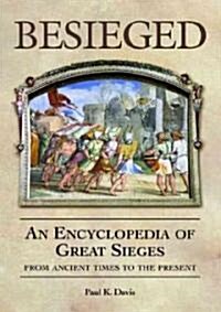 Besieged: An Encyclopedia of Great Sieges from Ancient Times to the Present (Hardcover)