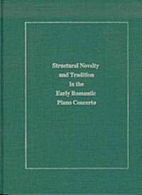 Structural Novelty and Tradition in the Early Romantic Piano Concerto (Hardcover)