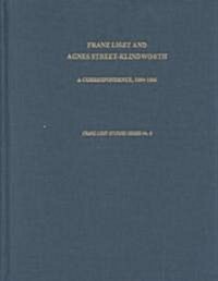 Franz Liszt and Agnes Street-Klindworth : A Correspondence: 1854-1886 (Hardcover)