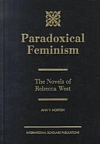 Paradoxical Feminism: The Novels of Rebecca West (Hardcover)