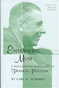 Entrancing Muse: A Documented Biography of Francis Poulenc (Hardcover)