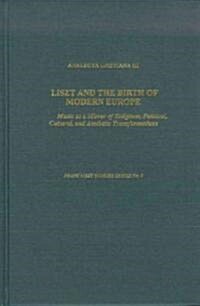 Analecta Lisztiana III : Liszt and the Birth of Modern Europe (Hardcover)