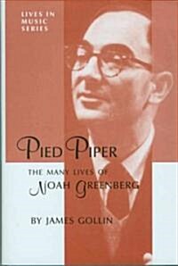 Pied Piper - The Many Lives of Noah Greenberg (Hardcover)