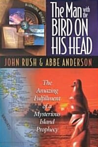 The Man with the Bird on His Head: The Amazing Fulfillment of a Mysterious Island Prophecy (Paperback)