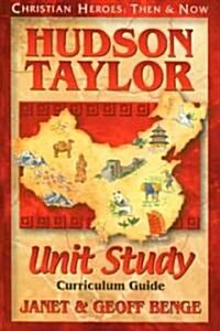 Hudson Taylor: Unit Study: Curriculum Guide (Library Binding)