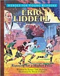 Eric Liddell Running for a Higher Prize (Heroes for Young Readers) (Hardcover)