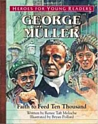 George Muller Faith to Feed Ten Thousand (Heroes for Young Readers) (Paperback)