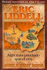 Eric Liddell: Algo Mas Preciado Que el Oro (Paperback)