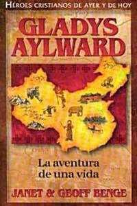 Gladys Aylward: La Aventura de Unavida (Paperback)