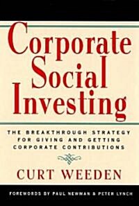 Corporate Social Investing: The Breakthrough Strategy for Giving and Getting Corporate Contributions (Hardcover)