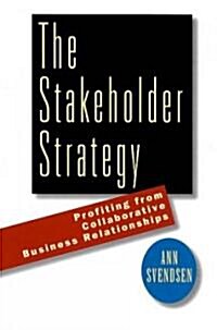 The Stakeholder Strategy: Profiting from Collaborative Business Relationships (Hardcover)
