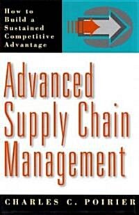 Advanced Supply Chain Management: How to Build a Sustained Competitive Advantage (Hardcover)