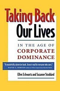 Taking Back Our Lives in the Age of Corporate Dominance (Paperback)