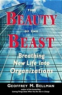 The Beauty of the Beast: Breathing New Life Into Organizations (Hardcover)