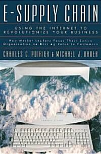 E-Supply Chain: Using the Internet to Revoltionize Your Business: How Market Leaders Focus Their Entire Organization to Driving Value                  (Hardcover)