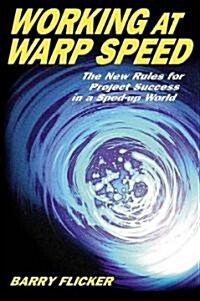 Working at Warp Speed: The New Rules for Project Success in a Sped-Up World (Paperback)