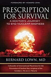 Prescription for Survival: A Doctors Journey to End Nuclear Madness (Hardcover)