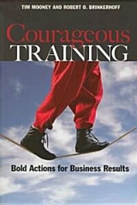 Courageous Training: Bold Actions for Business Results (Paperback)