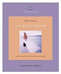 A Heart That Dances: Satisfy Your Desire for Intimacy with God (Paperback)