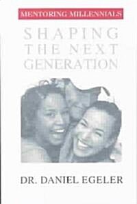 Mentoring Millennials: Shaping the Next Generation (Paperback)