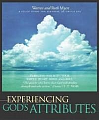 Experiencing Gods Attributes: Pursuing God with Your Whole Heart, Mind, and Soul - Thirteen Opportunities for Discovery (Paperback)