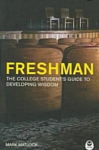 Freshman: The College Students Guide to Developing Wisdom (Paperback)
