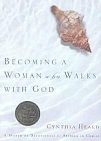 Becoming a Woman Who Walks with God: A Month of Devotionals for Abiding in Christ (Paperback)