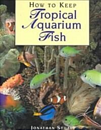 How to Keep Tropical Aquarium Fish (Hardcover, Revised)