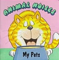 Animal Noises - My Pets (Board Books)