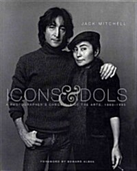 Icons & Idols: A Photographers Chronicle of the Arts 1960-1995 (Hardcover)