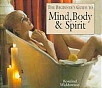 The Beginners Guide to Mind, Body & Spirit (Hardcover)