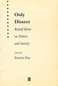 Only Dissect : Rudolf Klein on Politics and Society (Paperback)