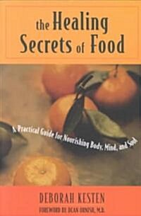 The Healing Secrets of Food: A Practical Guide for Nourishing Body, Mind, and Soul (Paperback)