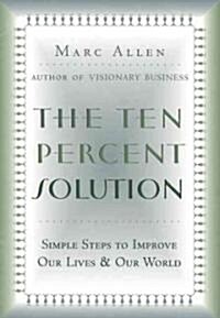 The Ten Percent Solution: Simple Steps to Improve Our Lives and Our World (Paperback)
