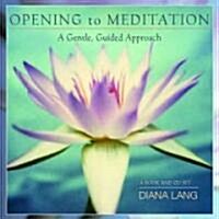 Opening to Meditation: A Gentle, Guided Approach [With CD] (Hardcover)