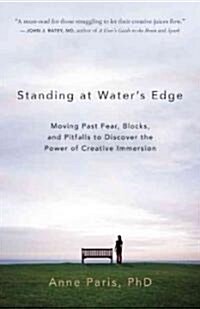 Standing at Waters Edge: Moving Past Fear, Blocks, and Pitfalls to Discover the Power of Creative Immersion (Paperback)