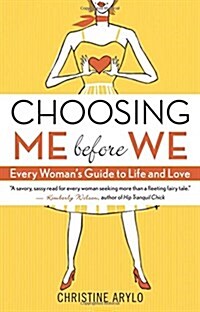 Choosing Me Before We: Every Womans Guide to Life and Love (Paperback)
