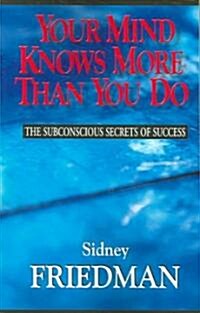 Your Mind Knows More Than You Do: The Subconscious Secrets of Success (Paperback)