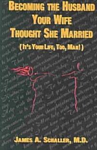 Becoming the Husband Your Wife Thought She Married (Paperback)