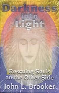 Darkness Into Light: Rescuing Souls on the Other Side (Paperback)