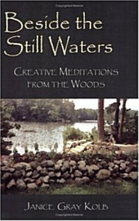 Beside the Still Waters: Creative Meditations from the Woods (Paperback)