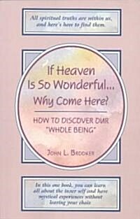 If Heaven Is So Wonderful ... Why Come Here? (Paperback)