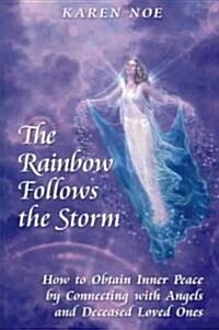 The Rainbow Follows the Storm: How to Obtain Inner Peace by Connecting with Angels and Deceased Loved Ones (Paperback)