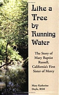 Like a Tree by Running Water: The Story of Mary Baptist Russell, Californias First Sister of Mercy (Paperback)