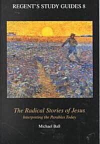 The Radical Stories of Jesus: Interpreting the Parables Today (Paperback)
