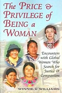 The Price and Privilege of Being a Woman: Encounters with Global Women Who Search for Justice and Compassion                                           (Paperback)