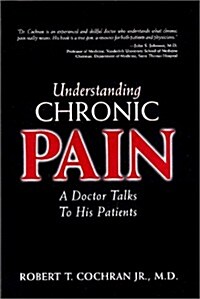 Understanding Chronic Pain: A Doctor Talks to His Patients (Hardcover)