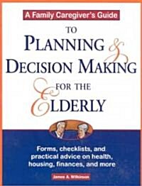 A Family Caregivers Guide to Planning and Decision Making for the Elderly (Paperback)